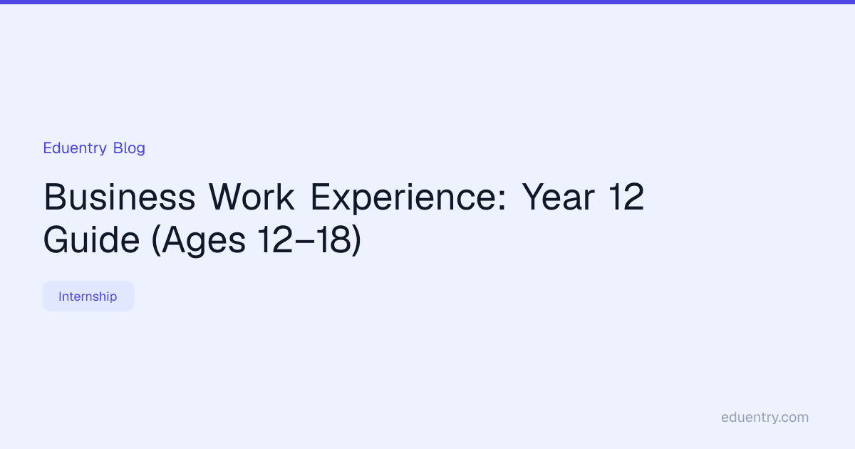 Business Work Experience: Year 12 Guide (Ages 12–18)