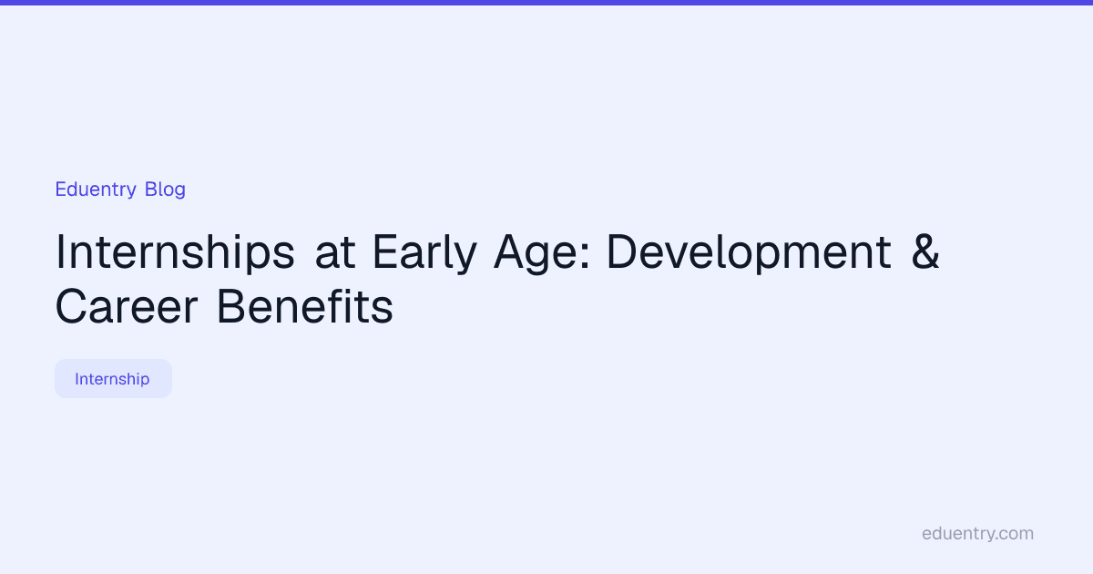 Internships at Early Age: Development & Career Benefits