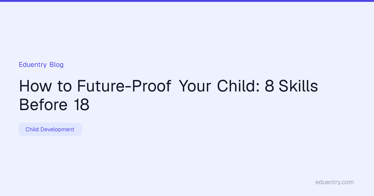 How to Future-Proof Your Child: 8 Skills Before 18