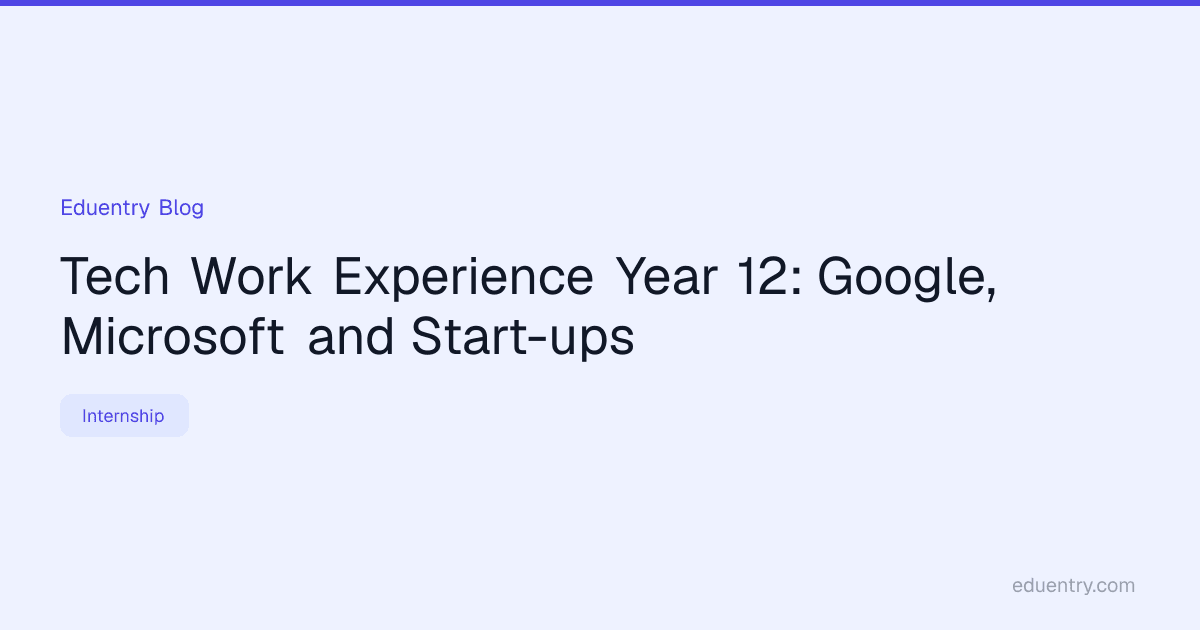Tech Work Experience Year 12: Google, Microsoft and Start-ups