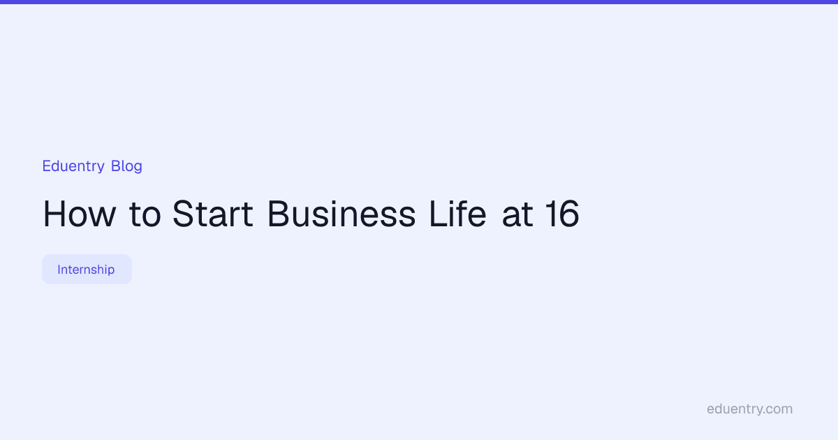 How to Start Business Life at 16
