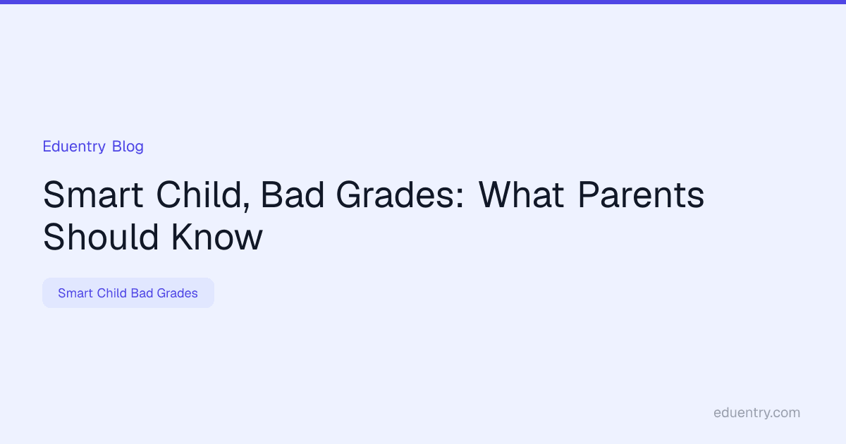 Smart Child, Bad Grades: What Parents Should Know