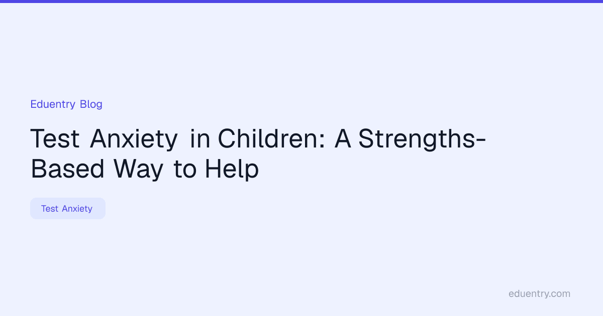 Test Anxiety in Children: A Strengths-Based Way to Help