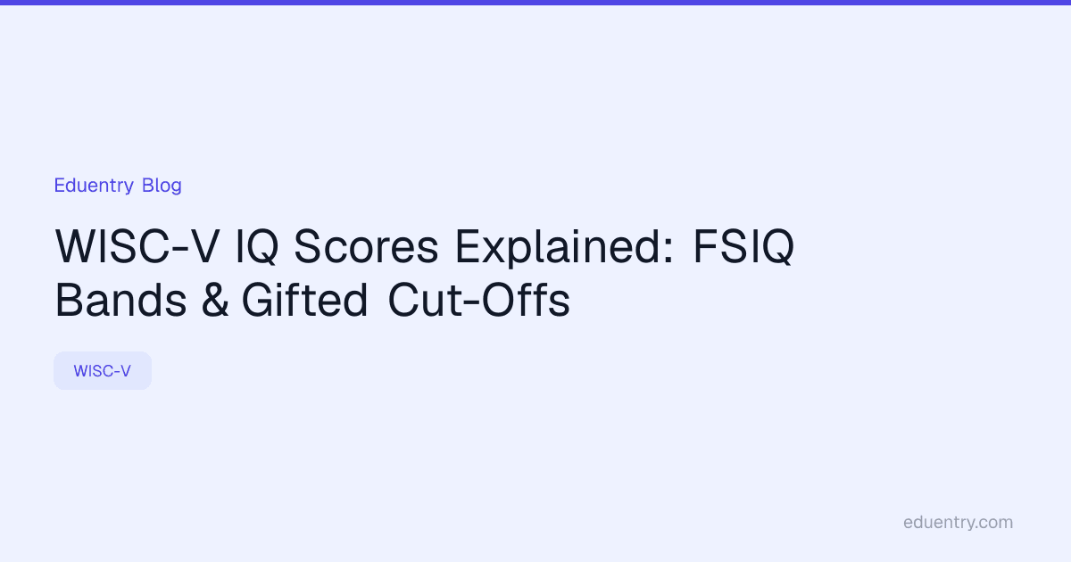 WISC-V IQ Scores Explained: FSIQ Bands & Gifted Cut-Offs